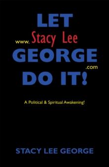 Let Stacy Lee George Do It! : A Political & Spiritual Awakening!