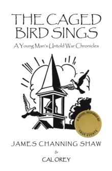 The Caged Bird Sings : A Young Man's Untold War Chronicles