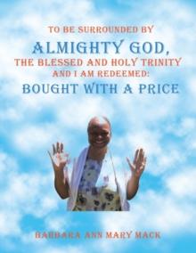 To Be Surrounded by Almighty God, the Blessed and Holy Trinity and I Am Redeemed : Bought with a Price