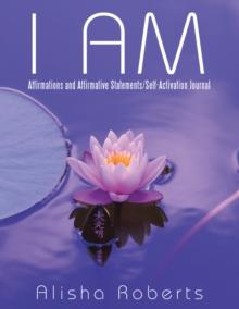 I Am : Affirmations and Affirmative Statements/Self-Activation Journal