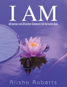 I Am : Affirmations and Affirmative Statements/Self-Activation Book