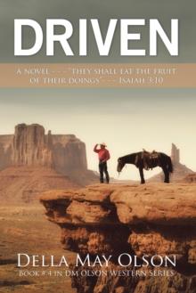 Driven : A Novel - - - "They Shall Eat the Fruit of Their Doings"- - - Isaiah 3:10