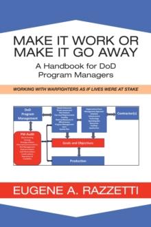 Make It Work or Make It Go Away : A Handbook for Dod Program Managers