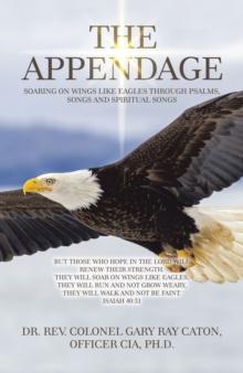 The Appendage : Soaring on Wings Like Eagles Through Psalms, Songs and Spiritual Songs