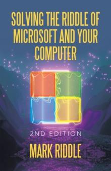 Solving the Riddle of Microsoft and Your Computer : 2Nd Edition