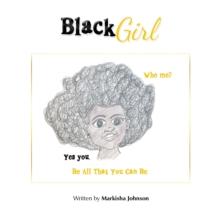 Black Girl : Who Me? Yes You. Be All That You Can Be.