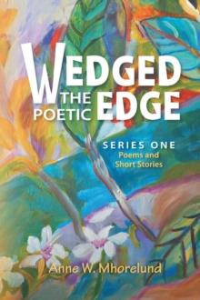 Wedged the Poetic Edge : Poems and Short Stories