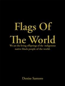 Flags of the World : We Are the Living Offsprings of the  Indigenous Native Black People of the World.