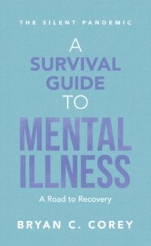 A Survival Guide to Mental Illness : A Road to Recovery