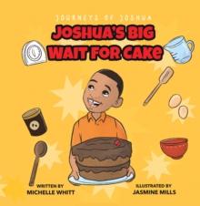 Journeys of Joshua : Joshua's Big Wait for Cake