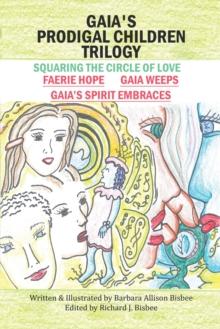 Gaia's Prodigal Children Trilogy : Squaring the Circle of Love