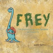 Frey : The Brontosaurus That Believed He Could Fly