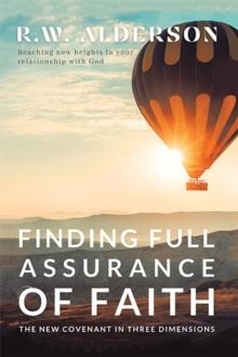 Finding Full Assurance of Faith : The New Covenant in Three Dimensions