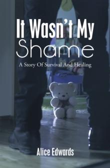 It Wasn't  My Shame : A Story of Survival and Healing