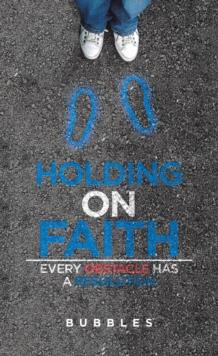 Holding on Faith : Every Obstacle Has a Resolution