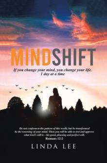 Mindshift : If You Change Your Mind, You Change Your Life. 1 Day at a Time