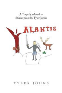 Alantis : A Tragedy Related to Shakespeare by Tyler Johns