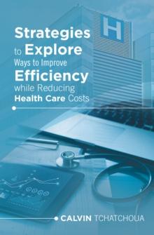 Strategies to Explore Ways to Improve Efficiency While Reducing Health Care Costs