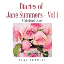 Diaries of Jane Summers - Vol 1 : A Collection of Letters