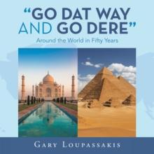 "Go Dat Way and Go Dere" : Around the World in Fifty Years