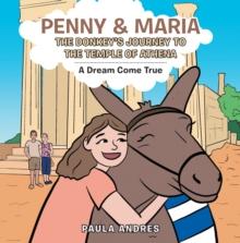 Penny & Maria the Donkey's Journey to the Temple of Athena : A Dream Come True