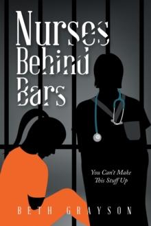 Nurses Behind Bars : You Can't Make This Stuff Up