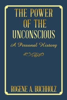 The Power of the Unconscious : A Personal History