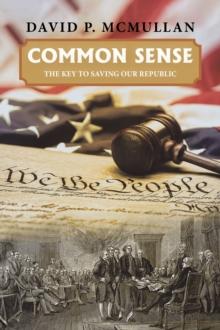 Common Sense : The Key to Saving Our Republic