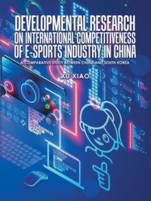 Developmental Research on  International Competitiveness of E-Sports Industry in China : A Comparative Study Between China  and South Korea