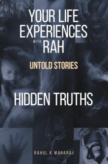 Your Life Experiences with Rah : Untold Stories "Hidden Truths"