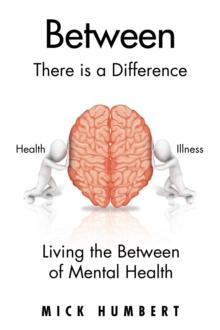 Between : There Is a Difference      Living the Between of Mental Health