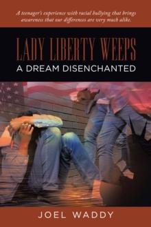 Lady Liberty Weeps : A Dream Disenchanted