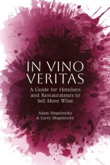 In Vino Veritas : A Guide for Hoteliers and Restaurateurs to Sell More Wine