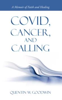 Covid, Cancer, and Calling : A Memoir of Faith and Healing