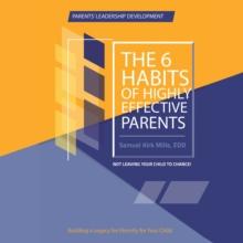 The Six Habits of Highly Effective Parents : In Not Leaving the Child to Chance