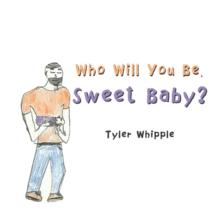 Who Will You Be, Sweet Baby?