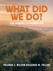 What Did We Do? : The Survival of Human Life