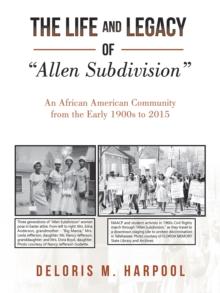 The Life and Legacy of  "Allen Subdivision" : An African American Community  from the Early 1900S to 2015