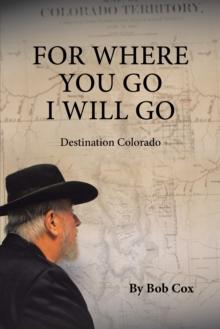 For Where You Go I Will Go : Destination Colorado