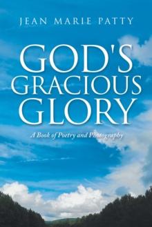 God's Gracious Glory : A Book of Poetry and Photography