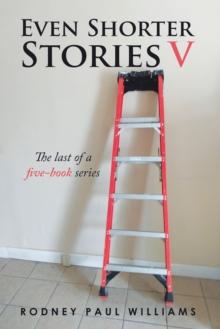 Even Shorter Stories V : The Last of a Five-Book Series