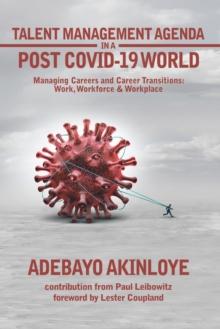 Talent Management Agenda in a Post Covid-19 World : Managing Careers and Career Transitions: Work, Workforce & Workplace