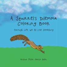 A Squirrel's Dilemma Coloring Book : Through Life, We All Lose Something