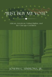 "Just Buy My Vote" : African American Voting Rights, and the Chicago Condition