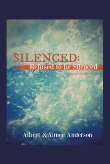 Silenced: Refused to Be Silenced : Inspired by a True Story