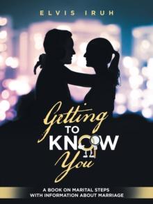 Getting to Know You : A Book on Marital Steps with Information About Marriage