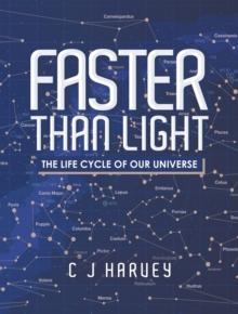 Faster  Than  Light : The Life Cycle of Our Universe