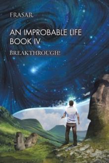 An Improbable Life Book Iv : Breakthrough!