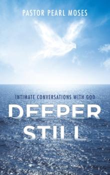 Deeper Still : Intimate Conversations with God