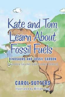 Kate and Tom Learn About Fossil Fuels : Dinosaurs and Fossil Carbon